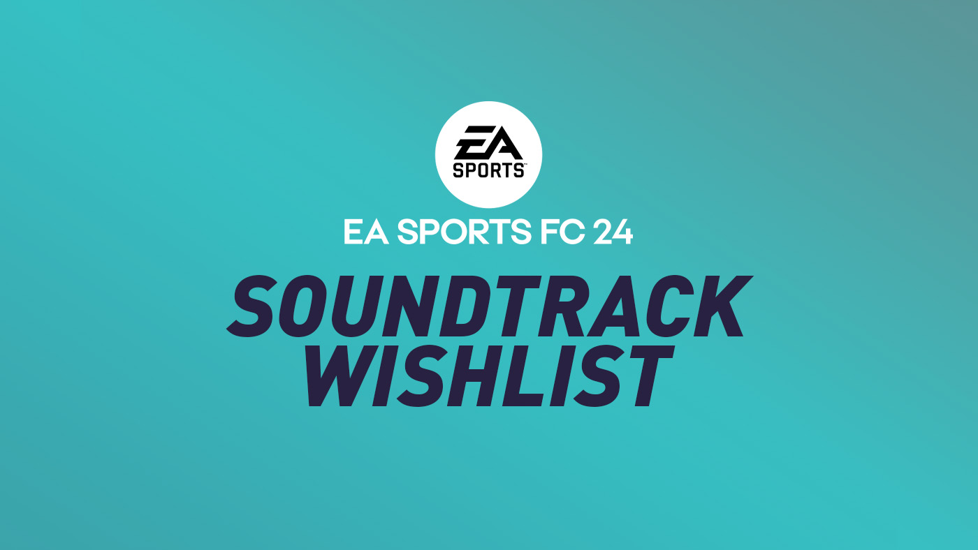 FC 24 Soundtrack Wishlist