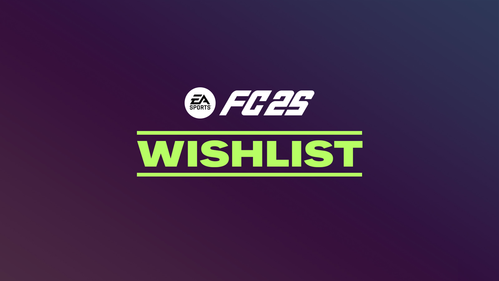 FC 25 Wishlist (Ultimate Team, Career Mode, Volta & Clubs)
