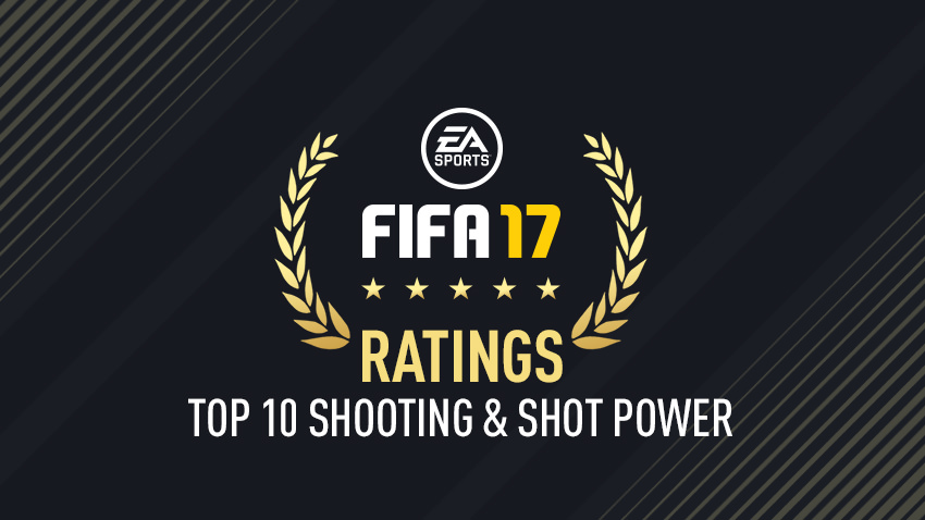 FIFA 17 – Top Shooting & Shot Power