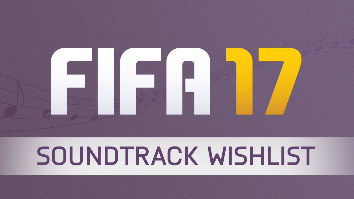 FIFA 17 Soundtrack Wishlist