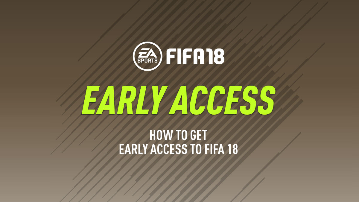 Early Access to FIFA 18