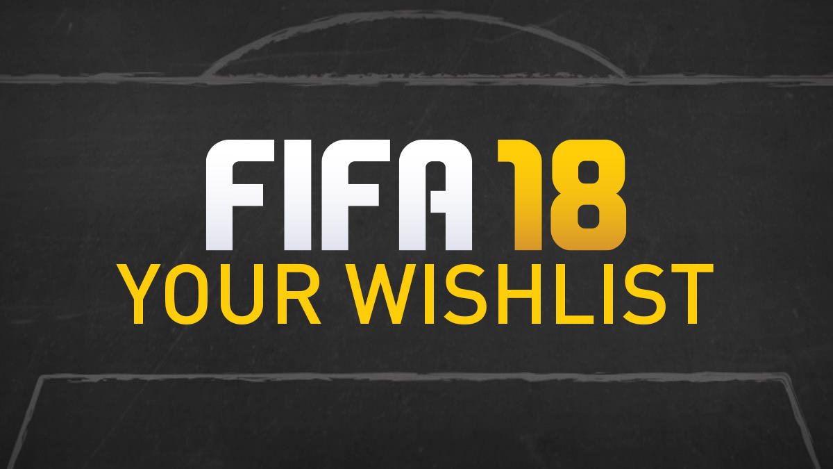 Write your wish list for FIFA 18