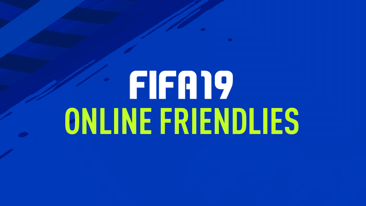FIFA 19 Online Friendlies