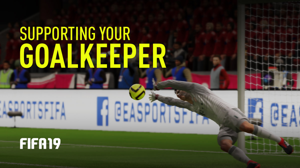 How to Support Your Goalkeeper in FIFA 19