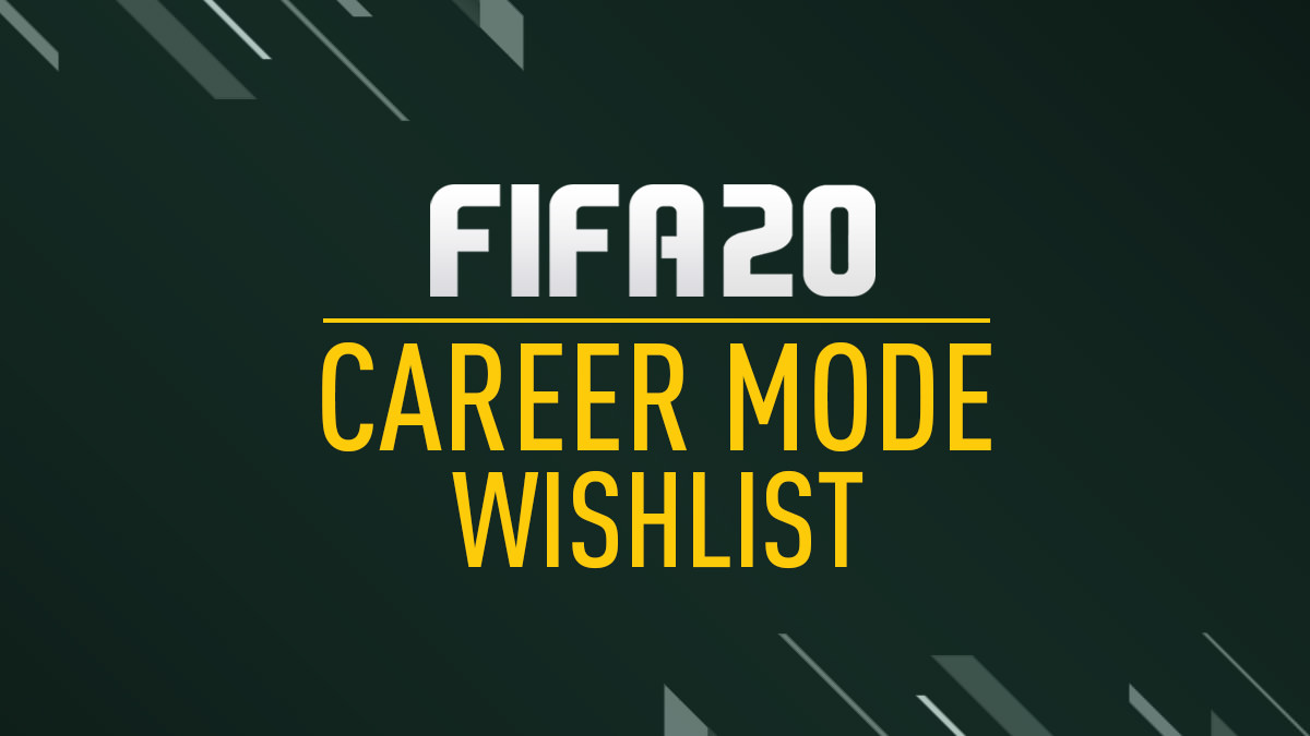 FIFA 20 Career Mode Wishlist