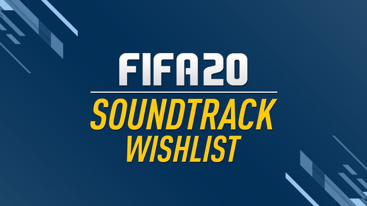 FIFA 20 Soundtrack Wishlist