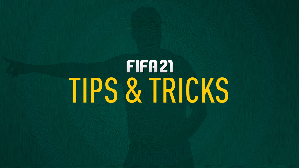 FIFA 21 Tips, Tricks & Tutorials