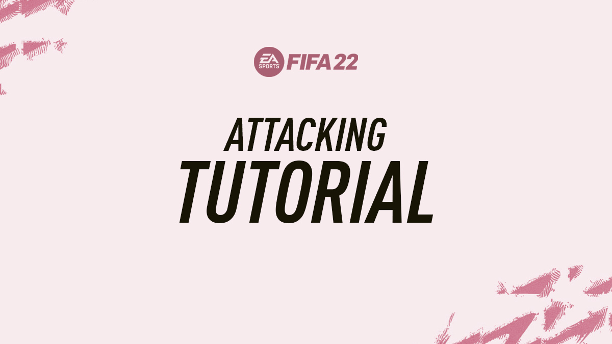 FIFA 22 Attacking Tips & Tutorial