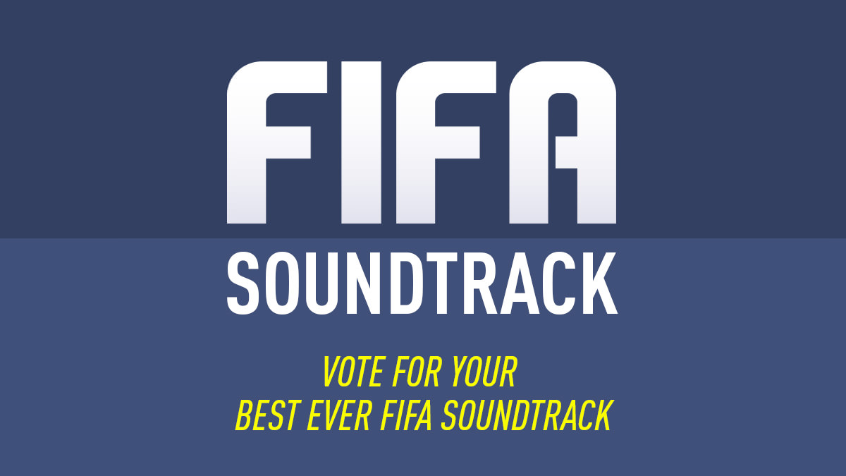 Vote for your Best FIFA Soundtrack of All Time