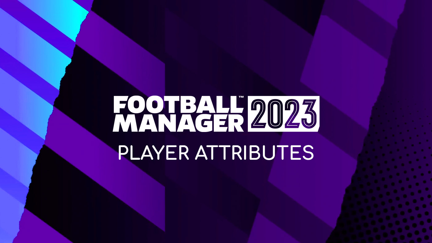 Football Manager 2023 – Player Attributes