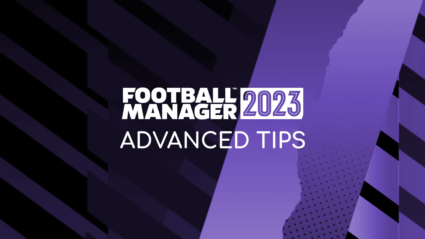 Football Manager 2023 – Advanced Tips and Strategies