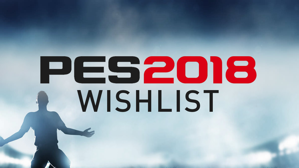 PES 2018 Wishlist