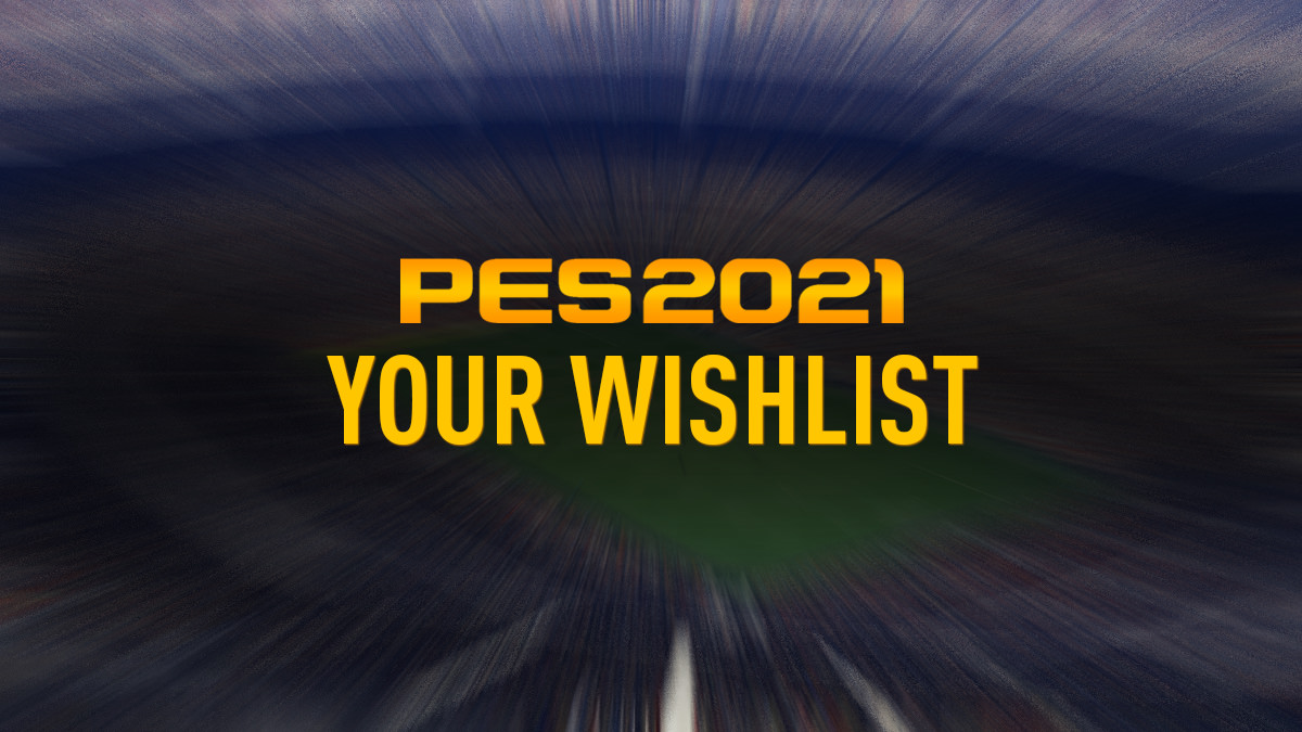 PES 2021 Wishlist