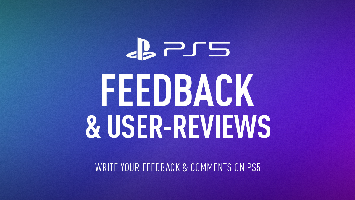 PlayStation 5 Feedback & Reviews