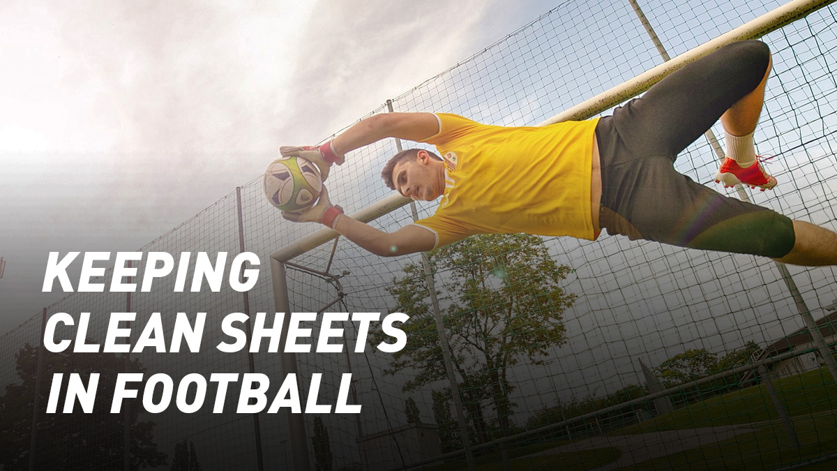 A Guide to Keeping Clean Sheets in Football
