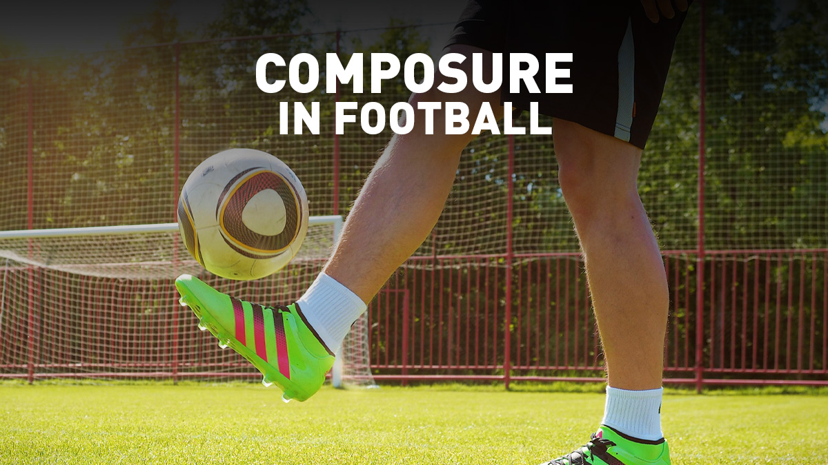 The Importance of Composure in Football