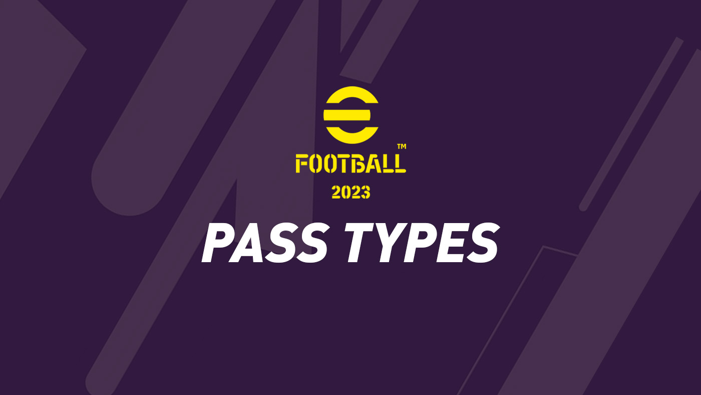 eFootball 2023 – Pass Types (Passing Techniques)
