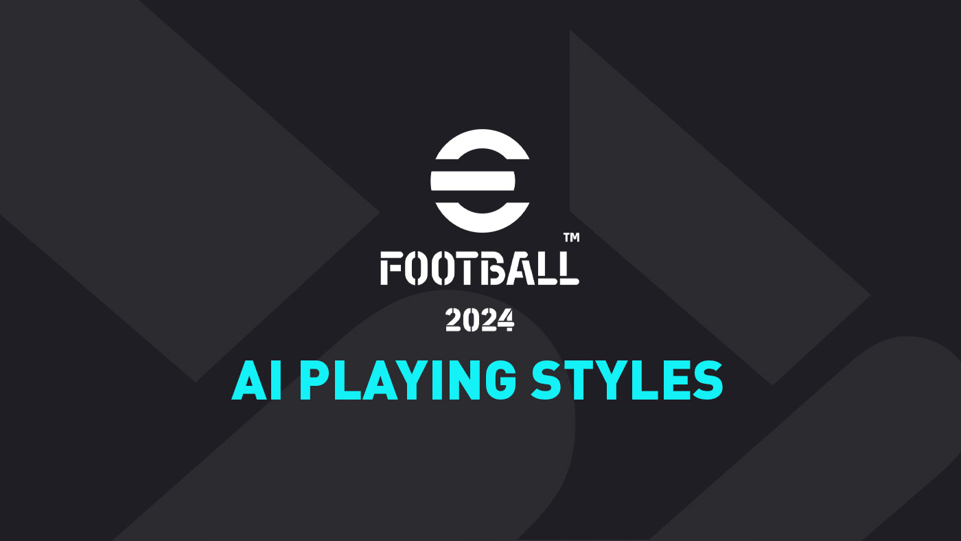 eFootball 2024 – AI Playing Styles – FIFPlay