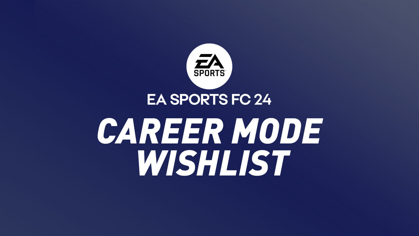 FC 24 (FIFA 24) Career Mode Wishlist