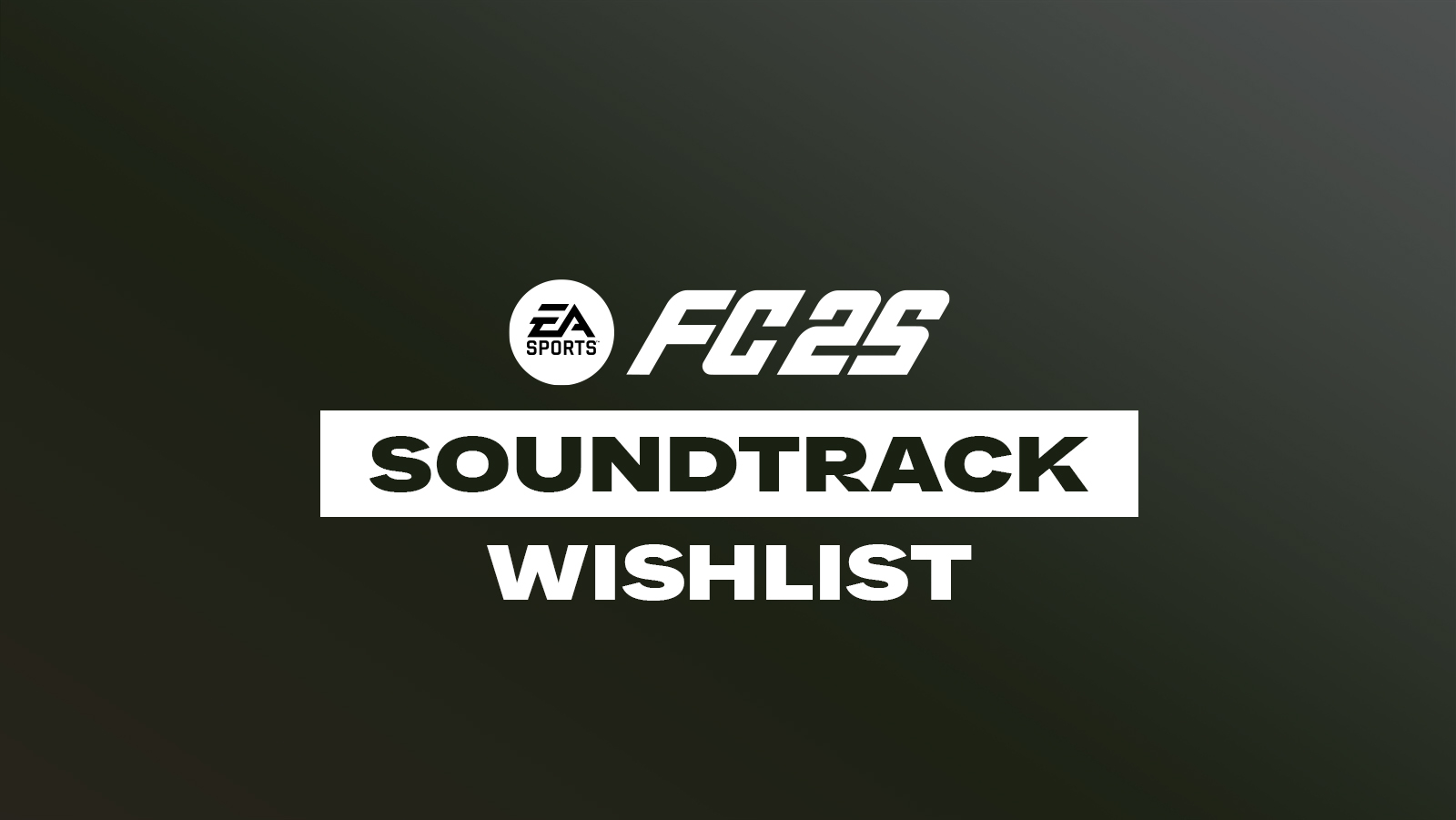 Your soundtrack wishlist for EA Sports FC 25 soccer game.