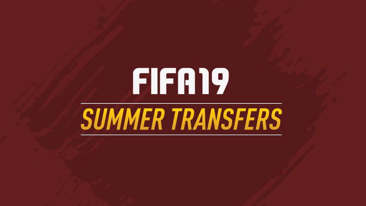 FIFA 19 Summer Transfers