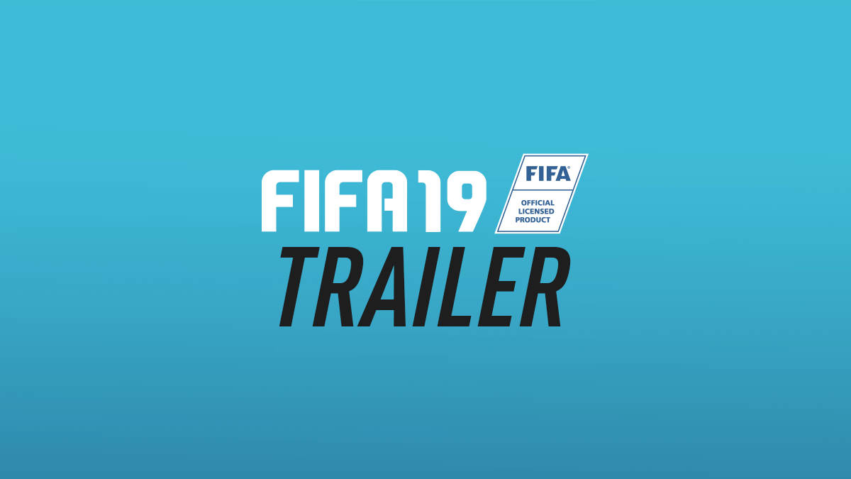 FIFA 19 Trailer