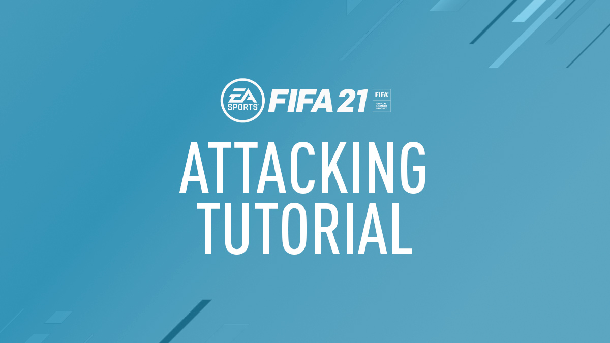 Attacking Tutorial for FIFA 21