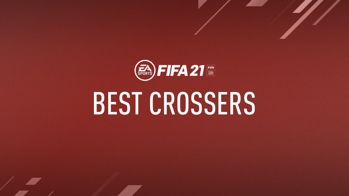 FIFA 21 Best Crossers