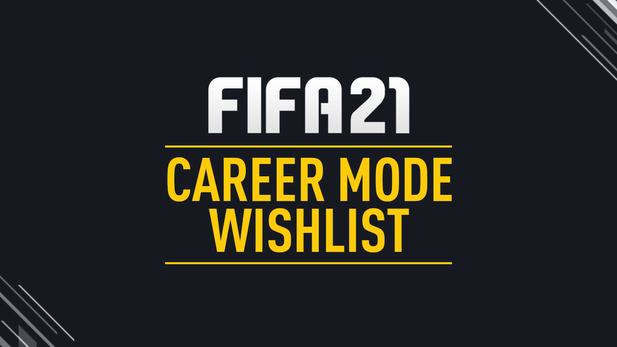 FIFA 21 Career Mode Wishlist