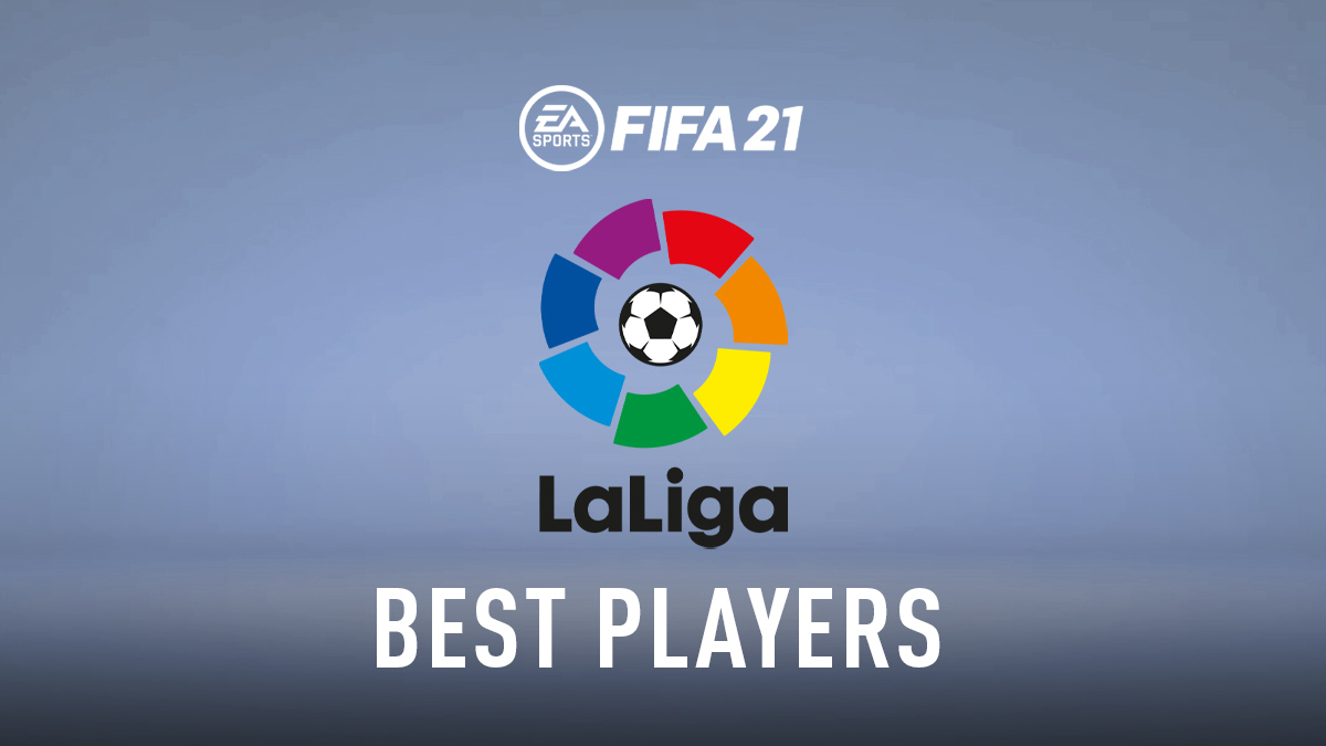 FIFA 21 – La Liga Best Players (Top GKs, Defenders, Midfielders & Attackers)