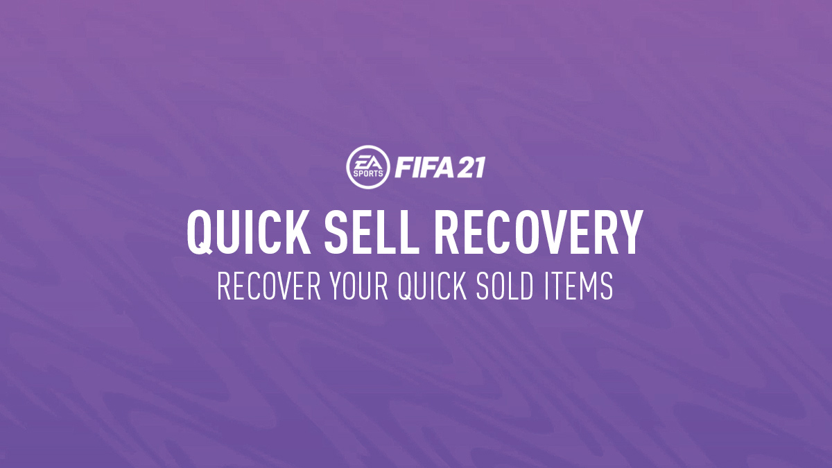 FIFA 21 Quick Sell Recovery Guide