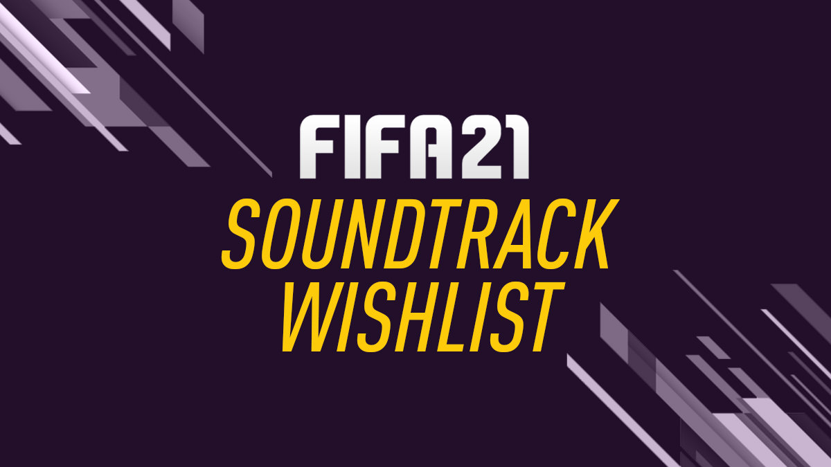 FIFA 21 Soundtrack Wishlist