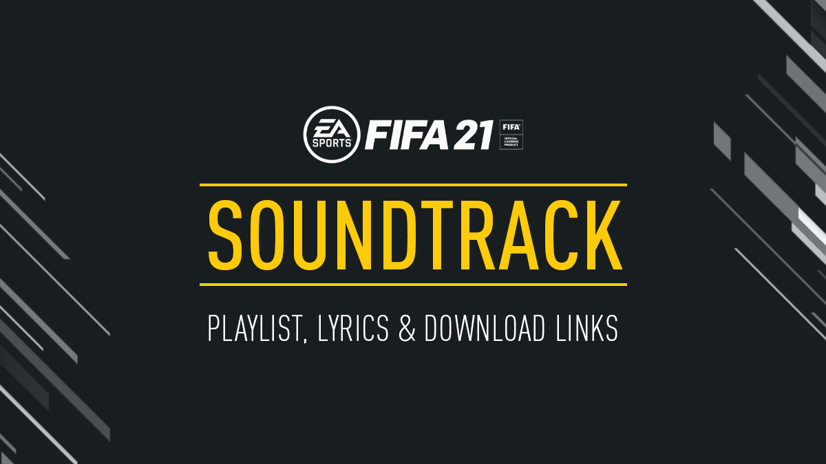 EA Sports FIFA - FIFA 21 Soundtrack Lyrics and Tracklist