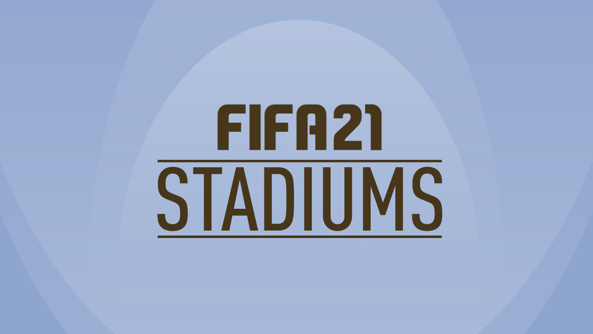 FIFA 21 Stadiums