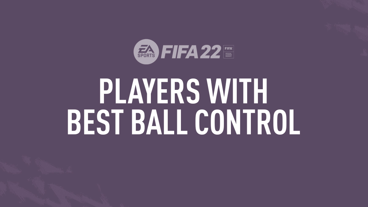 FIFA 22 Players with Best Ball Control