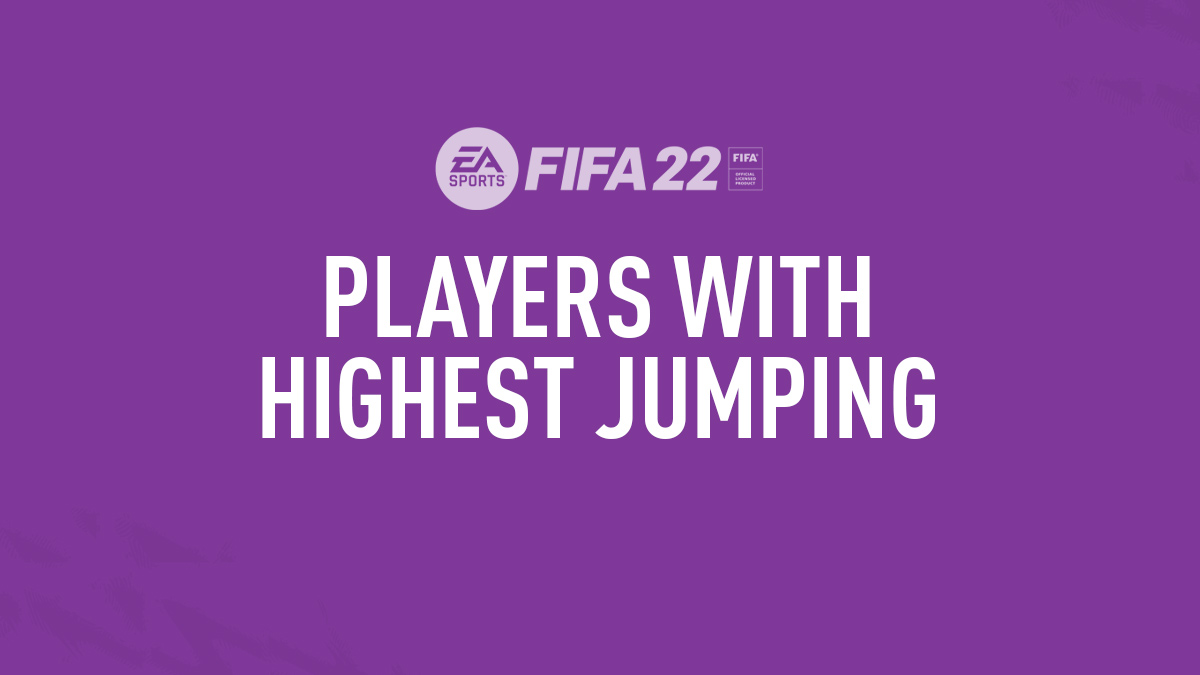 FIFA 22 Best Players for Jumping