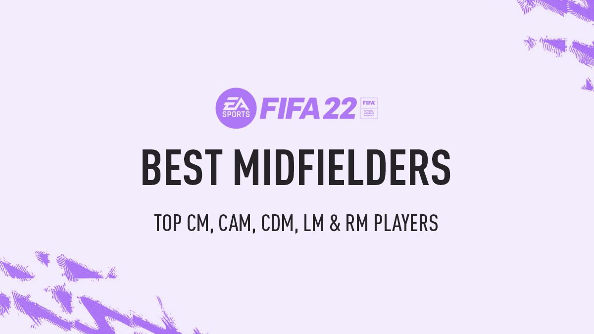 FIFA 22 Best Midfielders (CM, CAM, CDM, LM & RM)
