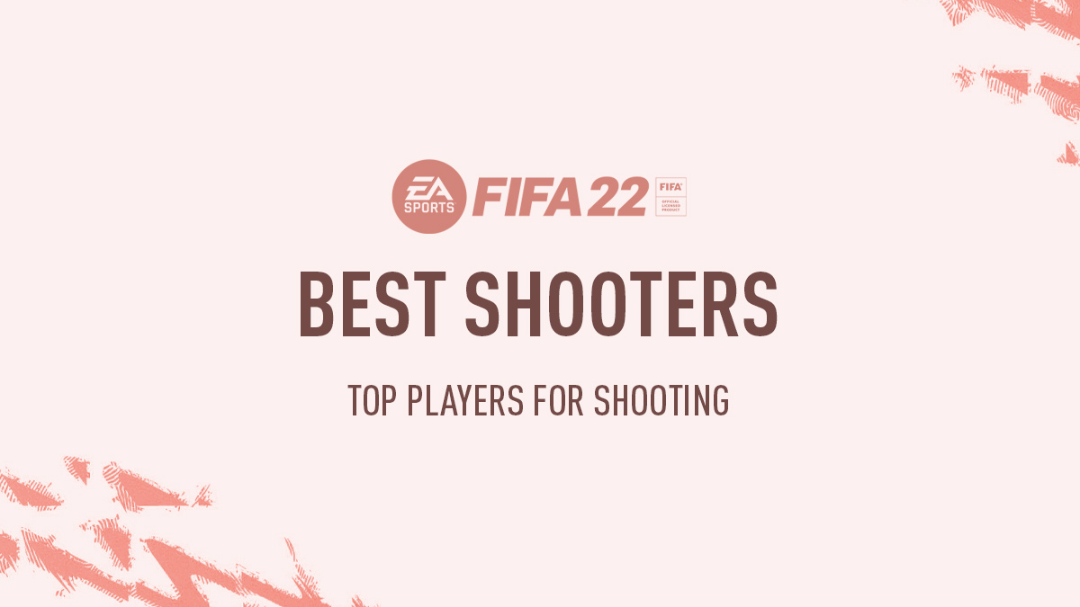 FIFA 22 – Best Shooters (Top Players for Shooting)