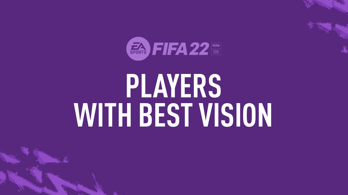 FIFA 22 Top Players with Best Vision