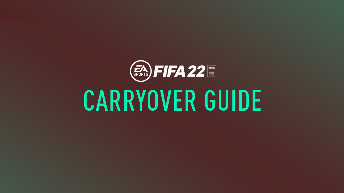 FIFA 22 Carryover and Transfer Guide