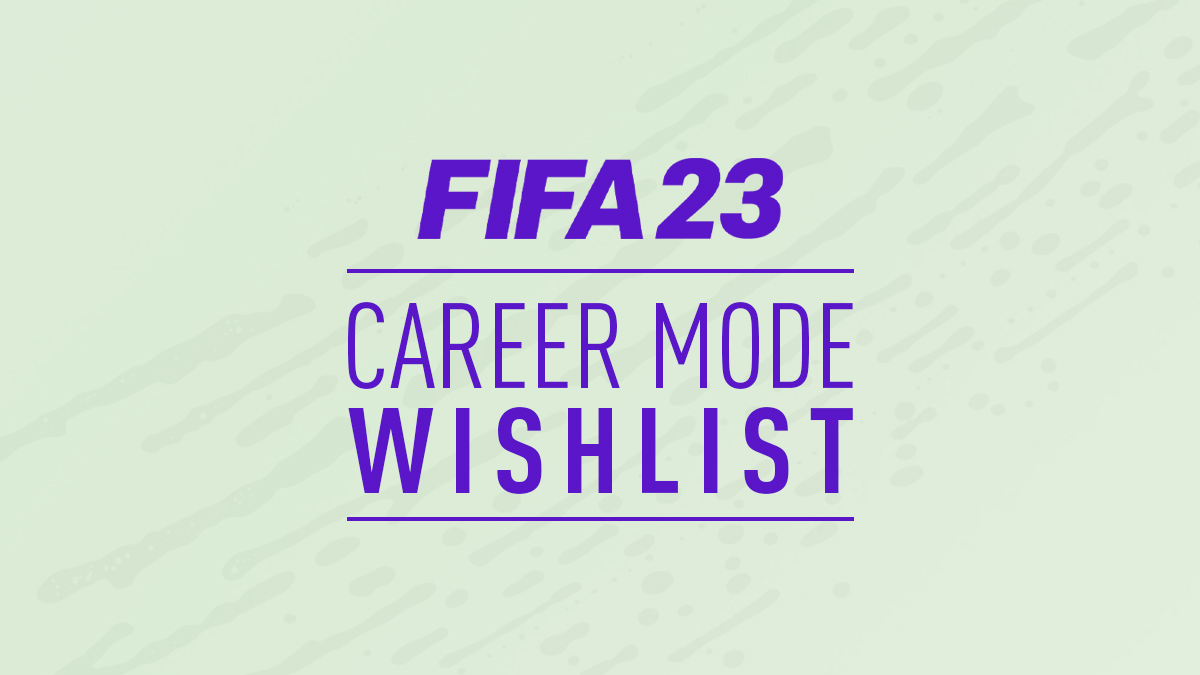 FIFA 23 Career Mode Wishlist