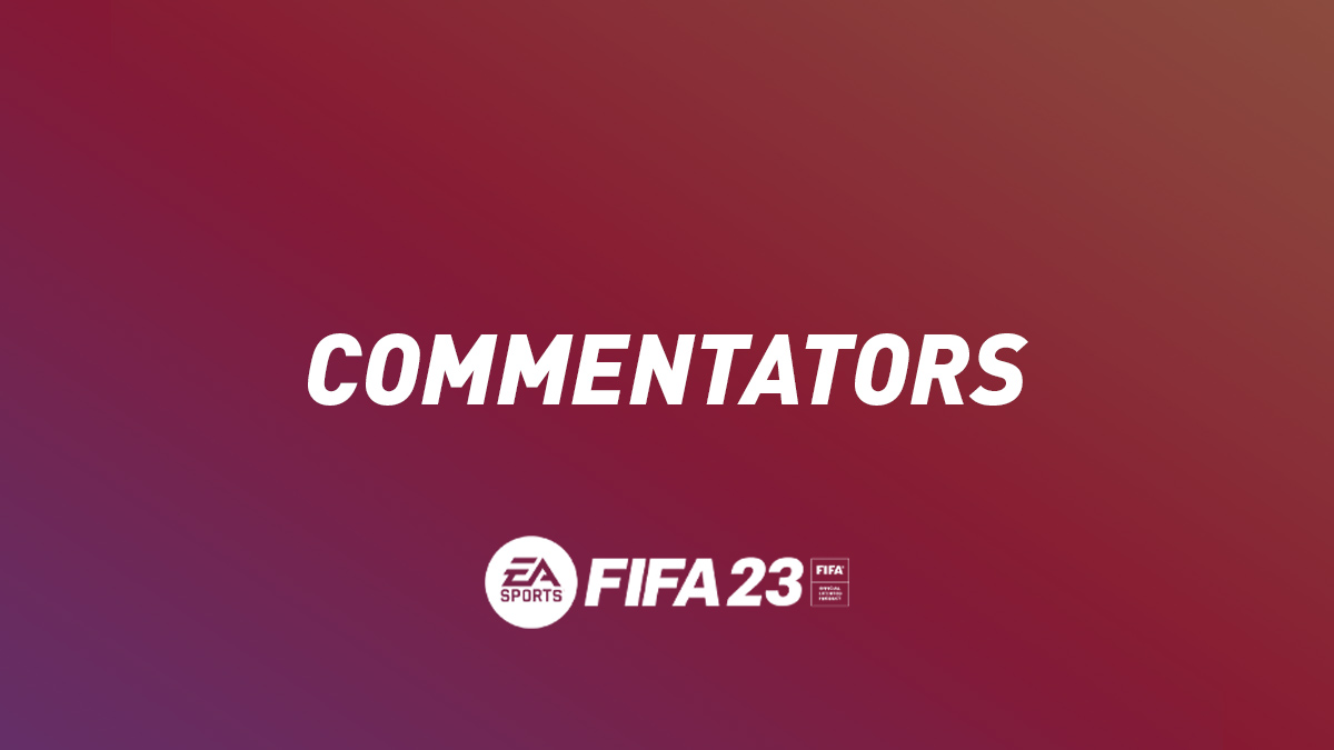 FIFA 23 Commentators – The Complete List in All Languages