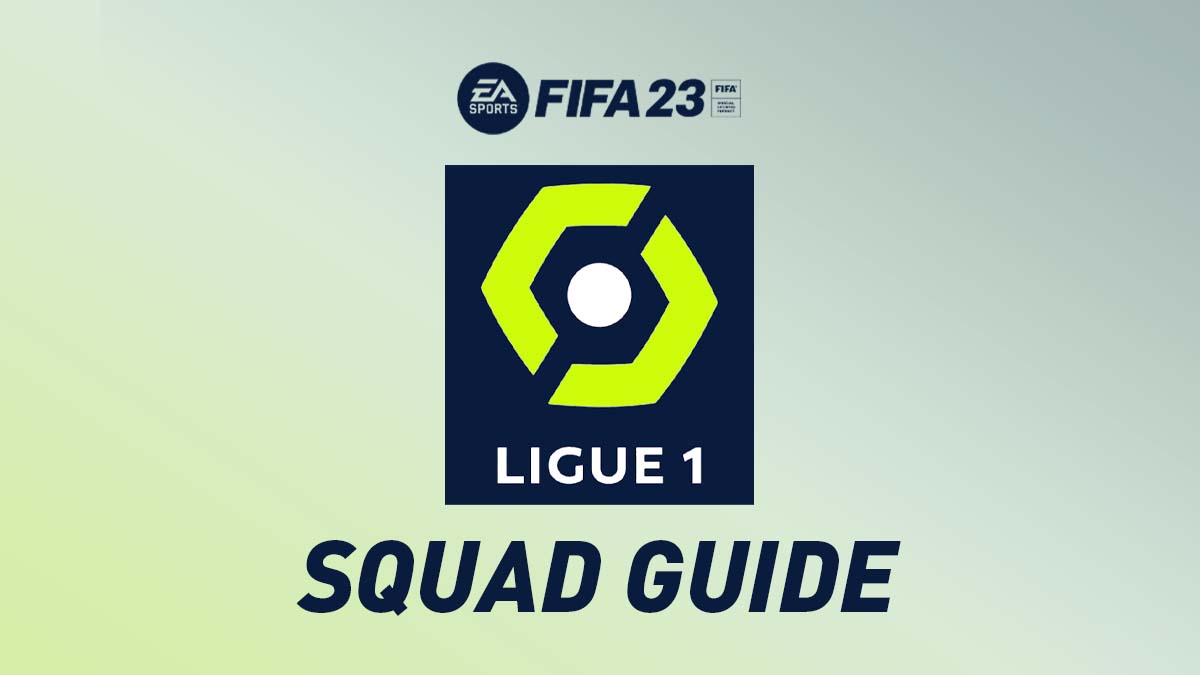 FIFA 23 – Ligue 1 Squad Guide