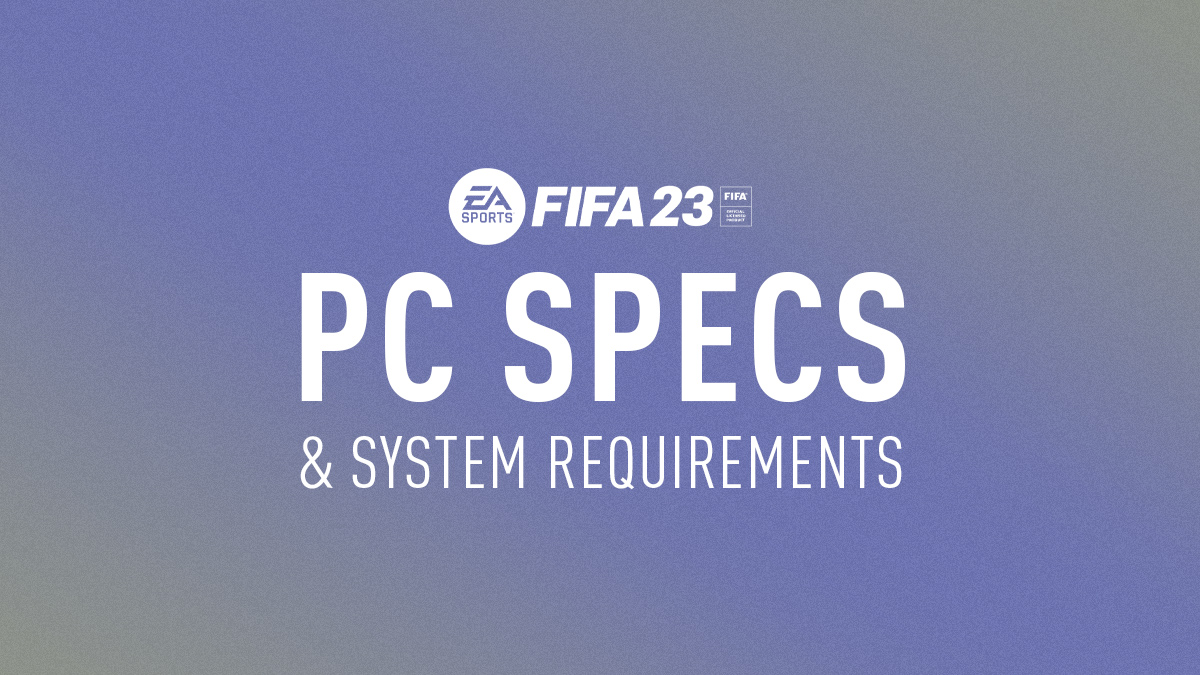 FIFA 23 PC Specs & System Requirements – FIFPlay