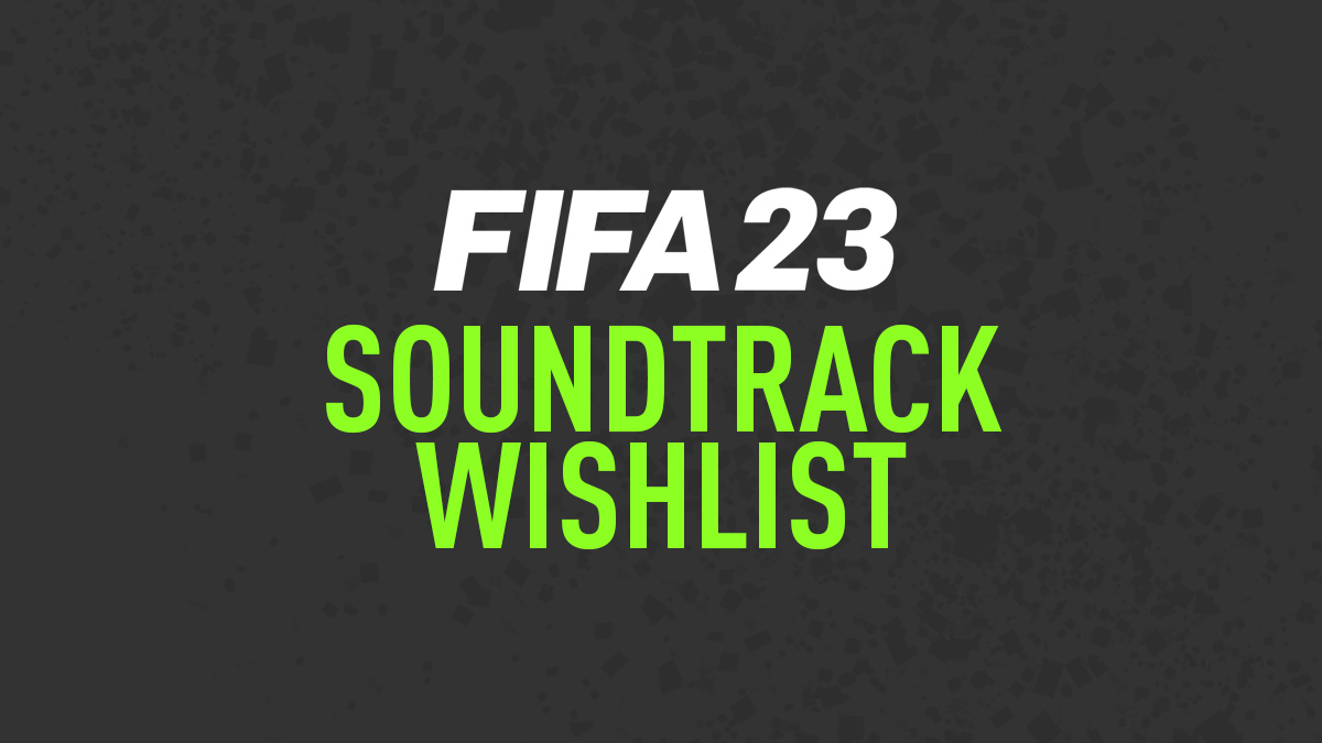 FIFA 23 Soundtrack Wishlist