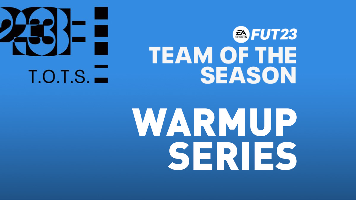 FIFA 23 Team of the Season Warmup Series dates, SBCs and other details.