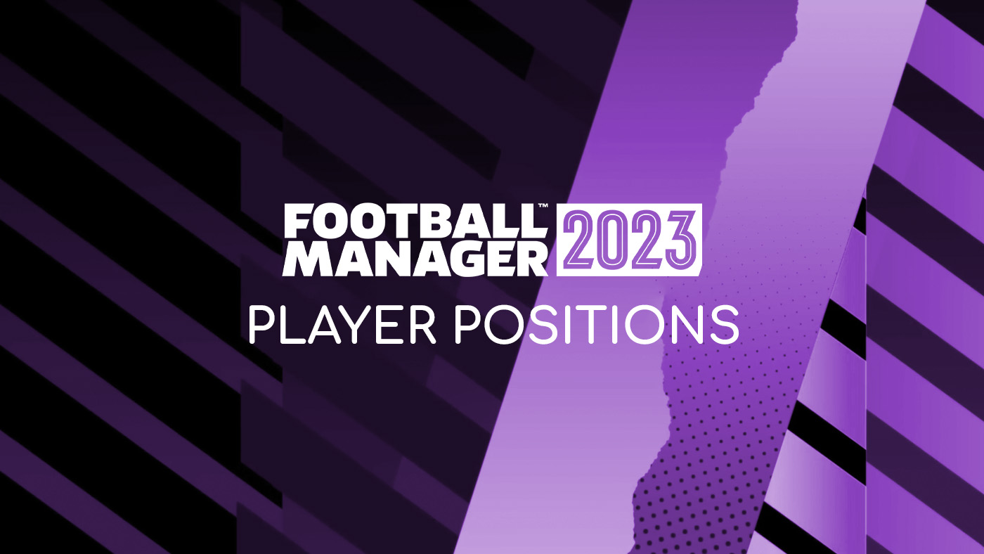 Football Manager 2023 Player Positions
