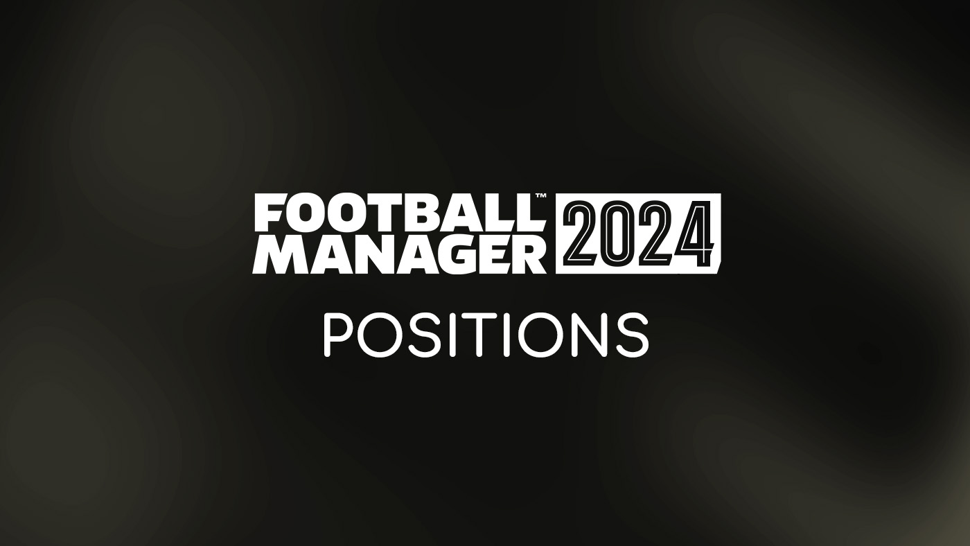 Football Manager 2024 Positions