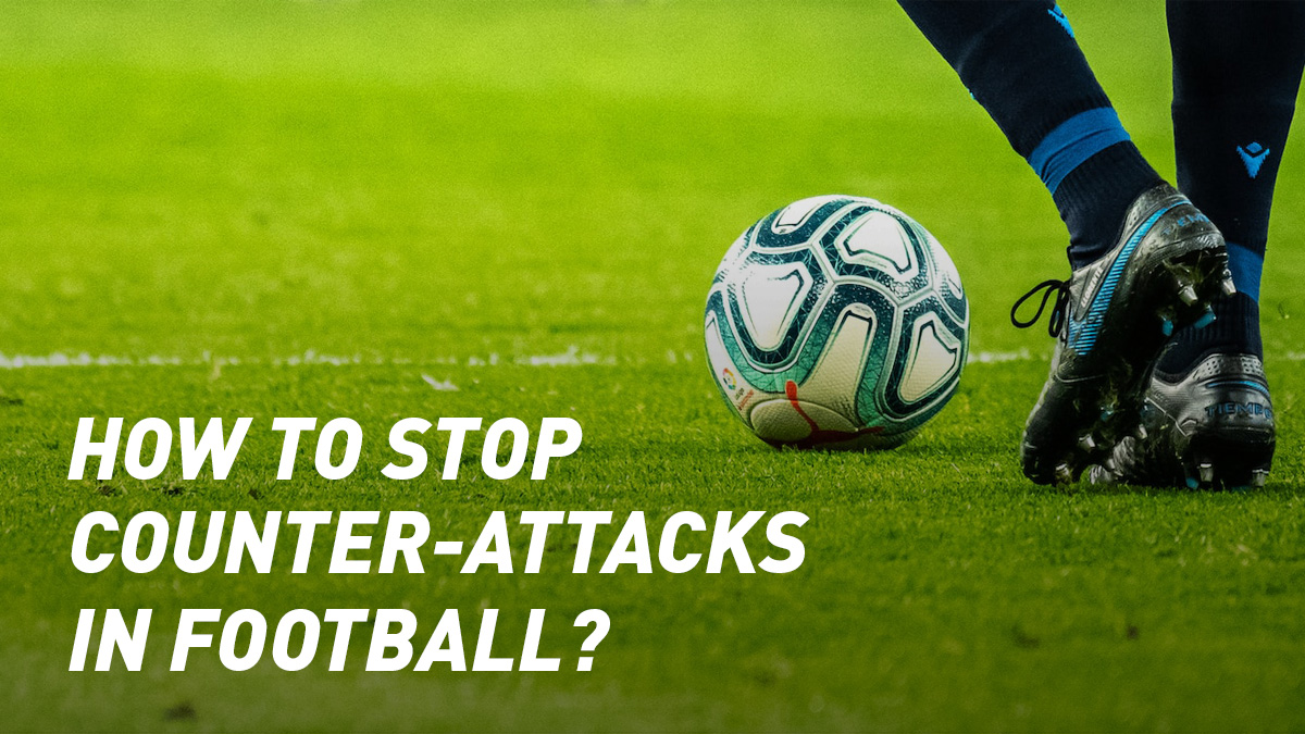 How to Prevent and Stop Counter-Attacks in Football