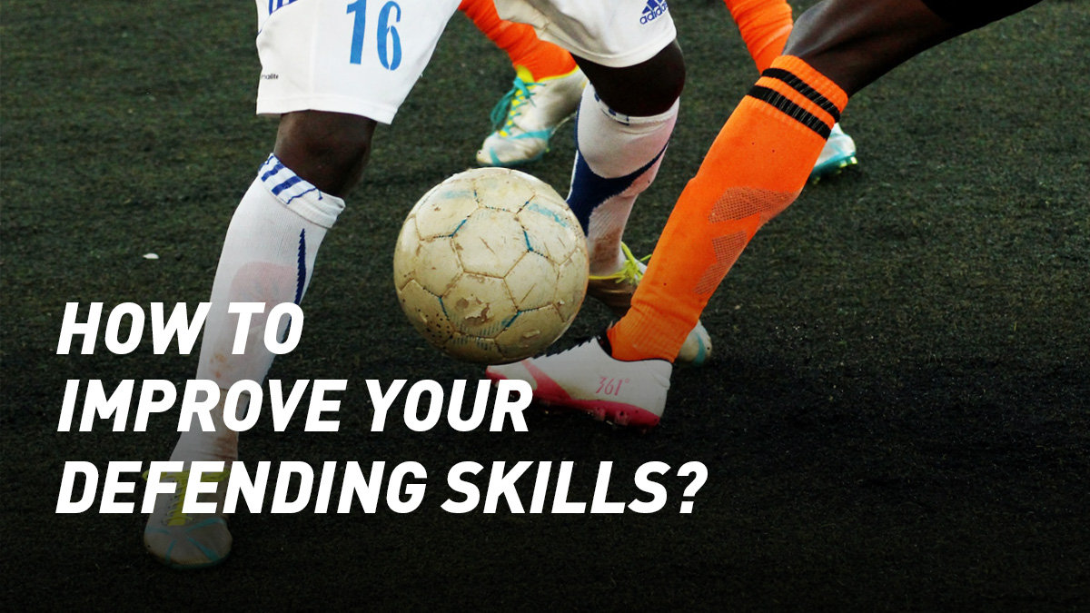How to Improve Your Defending Skills